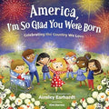 America, I'm So Glad You Were Born: Celebrating the Country We Love